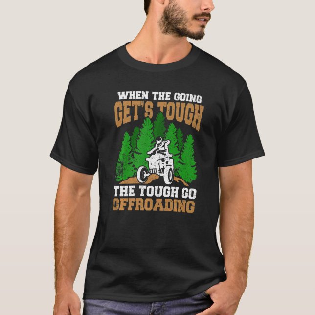 The Tough Wheeler Go Offroading Quad Bike Rider T-Shirt (Front)