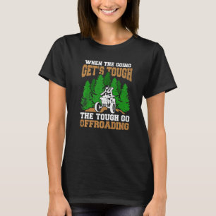 The Tough Wheeler Go Offroading Quad Bike Rider T-Shirt