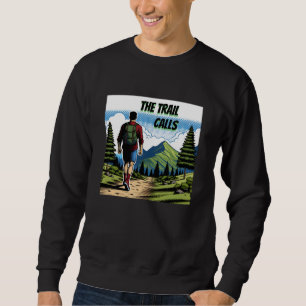 The Trail Calls Man Hiking a Trail Sweatshirt
