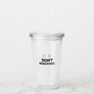 The Transparent Shield Don't Reach Out Reusable Acrylic Tumbler