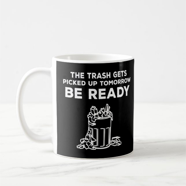 The Trash Gets Picked Up Tomorrow Be Ready Joke Ga Coffee Mug (Left)