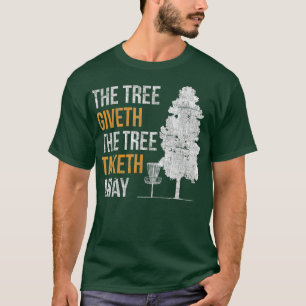 The Tree Giveth The Tree Taketh Away Frisbee T-Shirt