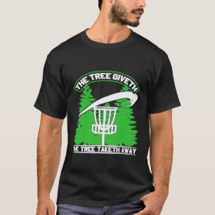 The Tree Giveth The Tree Taketh Away T Shirt Disc