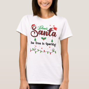The Tree Is Sparkly Matching Christmas Dear Santa T-Shirt