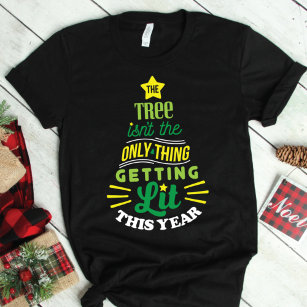 The Tree Isn't The Only Thing Getting Lit T-Shirt