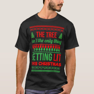 The Tree Isnt The Only Thing Getting Lit This Year T-Shirt