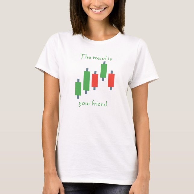 the trend is your friend trader life style T-Shirt (Front)