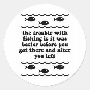 The trouble with fishing classic round sticker