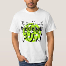 The Trouble With Pickleball Funny T-Shirt