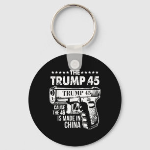 The Trump 45 Cause The 46 Is Made In China Key Ring