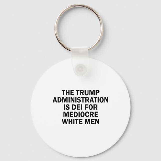 The Trump Administration Is Dei For Mediocre White Key Ring (Front)