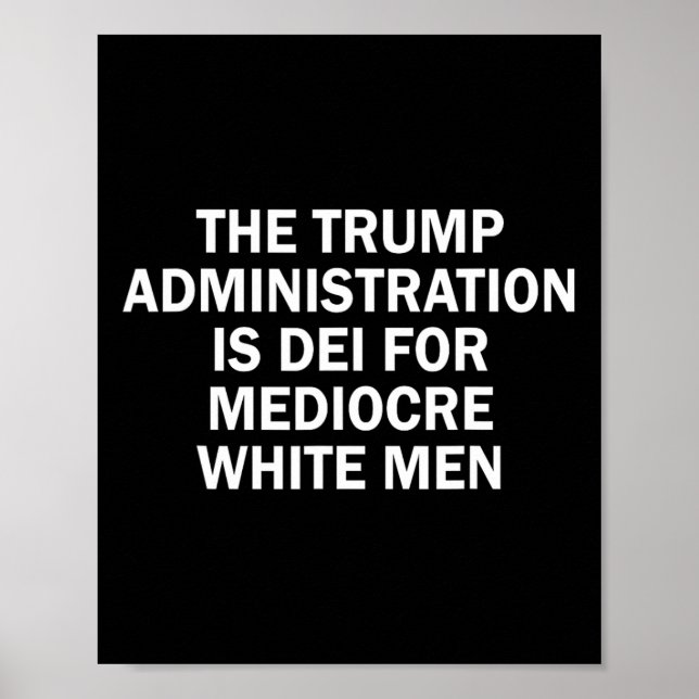 The Trump Administration Is Dei For Mediocre White Poster (Front)