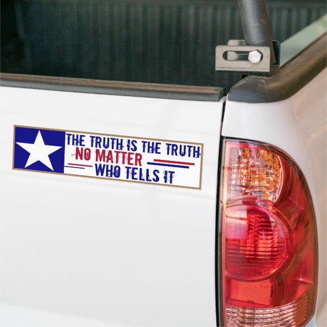 The Truth is the Truth No Matter Who Tells It Bump Bumper Sticker (On Truck)