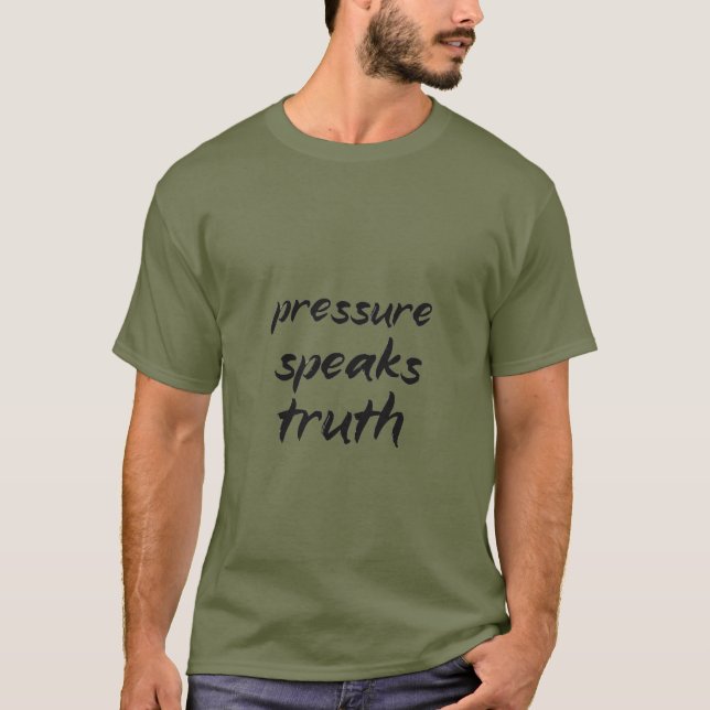 The Truth That Pressure Tells T-Shirt (Front)