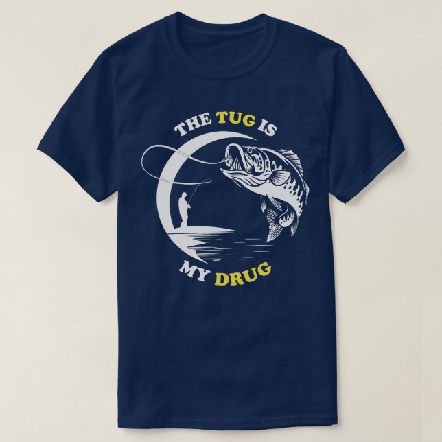 The Tug Is My Drug Fishing Lover T-Shirt (Design Front)