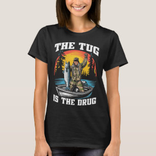 The Tug Is My Drug Funny Fishing Tee For Anglers