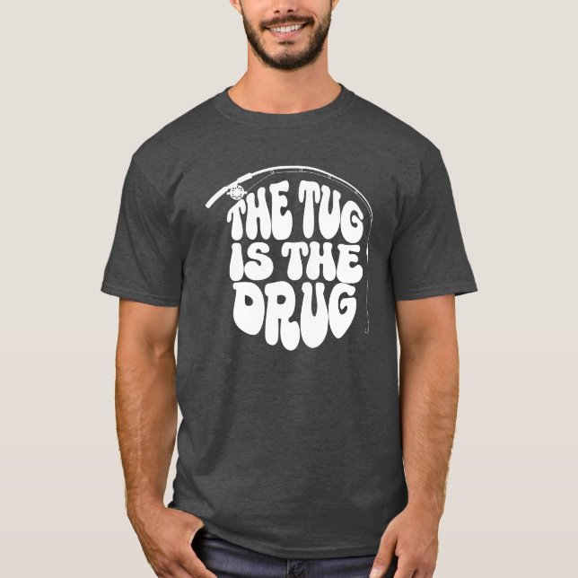 The Tug Is The Drug Scaleable Vector Graphics T-Shirt (Front)