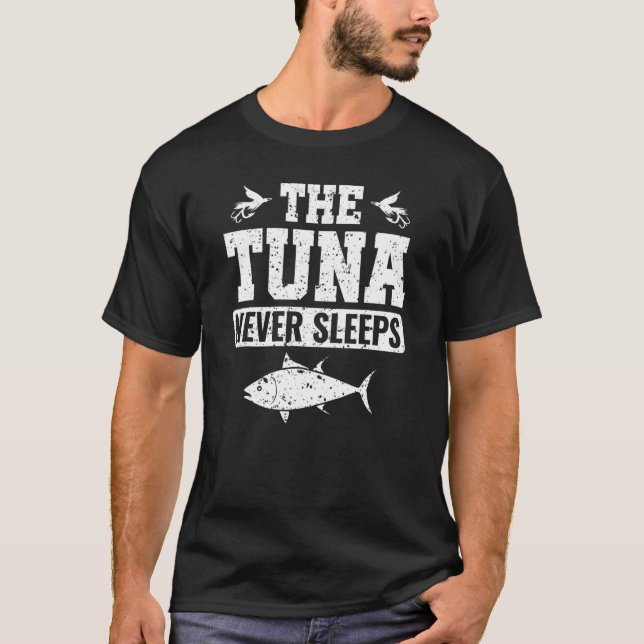 The Tuna Never Sleeps Bluefin Tuna Yellowfin Tuna  T-Shirt (Front)