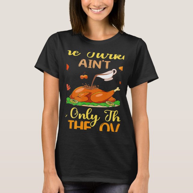 The Turkey Ain't The Only Thing In The Oven Pregna T-Shirt (Front)