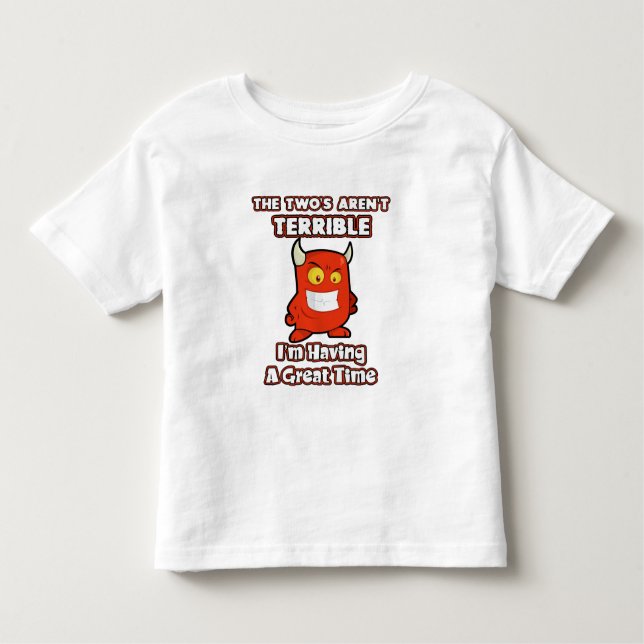 The Two's aren't terrible, I'm having a great time Toddler T-Shirt (Front)