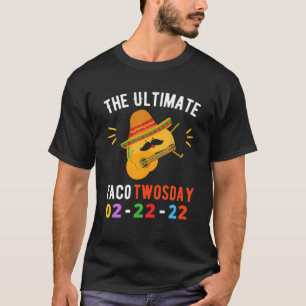 The Ultimate Taco Twosday Tuesday 2-22-22 Funny T-Shirt
