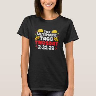 The Ultimate Taco Twosday Tuesday February 22222 T-Shirt