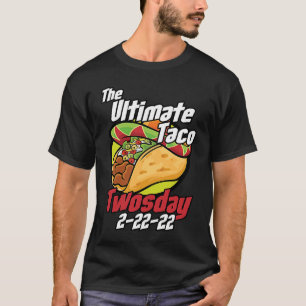 The Ultimate Tacos Twosday Tuesday 2 22 22 Funny T T-Shirt