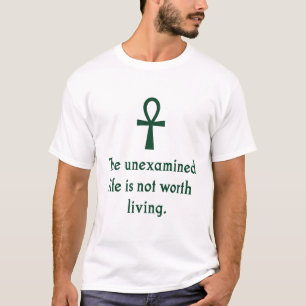 The Unexamined Life Is Not Worth Living  T-Shirt