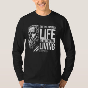 The Unexamined Life Socrates Quote for Philosphers T-Shirt