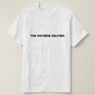 The Universe Delivers Tee