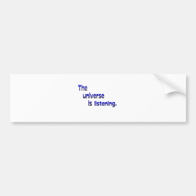 The Universe Is Listening Bumper Sticker (Front)