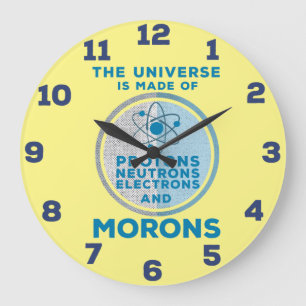 The Universe is made of morons Acrylic Wall Clock