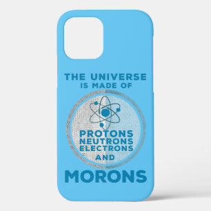 The Universe is made of morons iPhone 12 Case