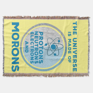 The Universe is made of morons Throw Blanket