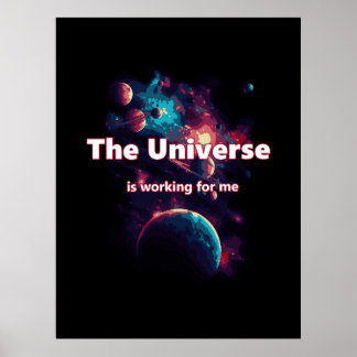 The universe is workin for me. poster