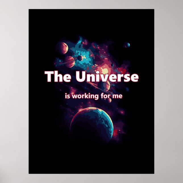 The universe is workin for me. poster (Front)