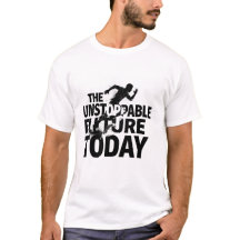 The Unstoppable Future Today Motivational T-Shirt