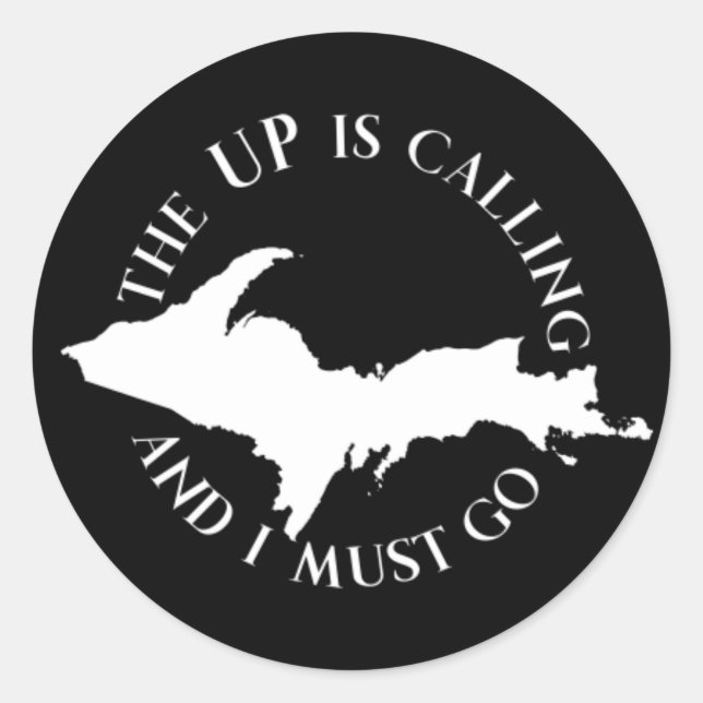 The UP Is Calling And I Must Go - Upper Peninsula Classic Round Sticker (Front)
