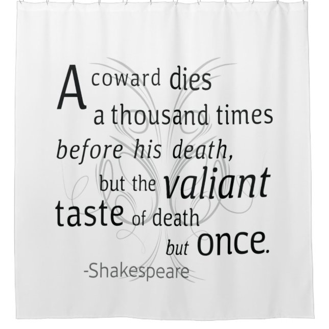 The Valiant die but once Shakespeare Shower Curtain (Front)