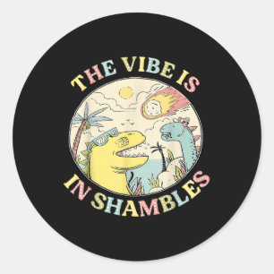 The Vibe Is In Shambles Dinosaur Mental Health Awa Classic Round Sticker
