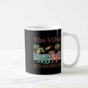 The Vibe is in Shambles Funny Dinosaur Cute Coffee Mug
