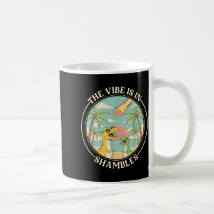 The Vibe is in Shambles Sarcastic Dinosaur Coffee Mug