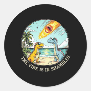 The Vibe Is In Shambles Sarcastic Dinosaur Extinct Classic Round Sticker
