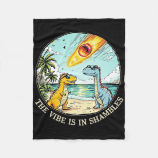 The Vibe Is In Shambles Sarcastic Dinosaur Extinct Fleece Blanket