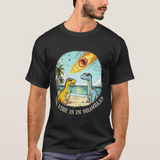 The Vibe Is In Shambles Sarcastic Dinosaur Extinct T-Shirt
