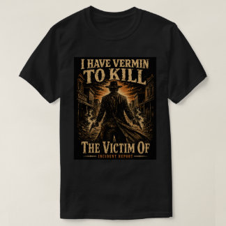 The Victim Of - I Have Vermin to Kill T-Shirt