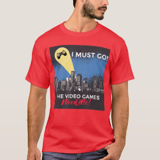 The Video Games Need Me Funny Gaming Gamer Gift fu T-Shirt