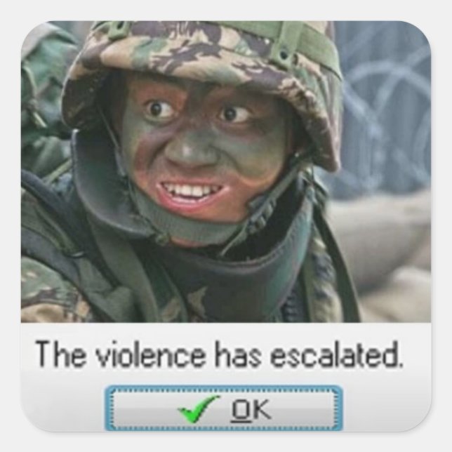 The violence has escalated. square sticker (Front)