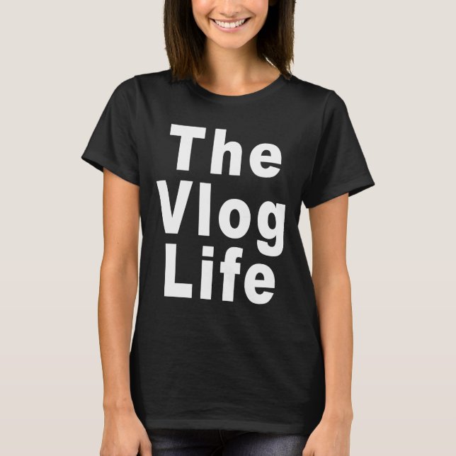 The Vlog Life for Vloggers and Vlogging T-Shirt (Front)