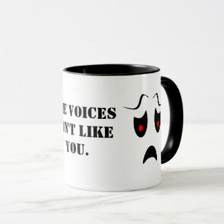 The voices don't like you. mug